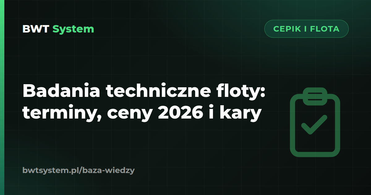Badania techniczne floty: terminy, ceny 2026 i kary