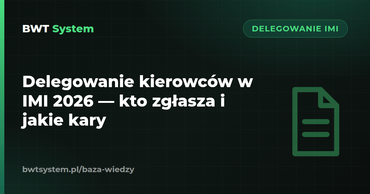 Delegowanie kierowców w IMI 2026 — kto zgłasza i jakie kary