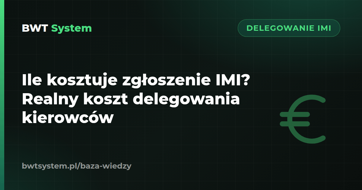 Ile kosztuje zgłoszenie IMI? Realny koszt delegowania kierowców