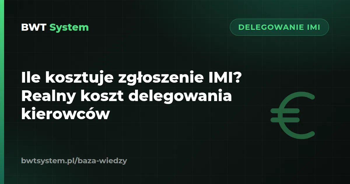 Ile kosztuje zgłoszenie IMI? Realny koszt delegowania kierowców