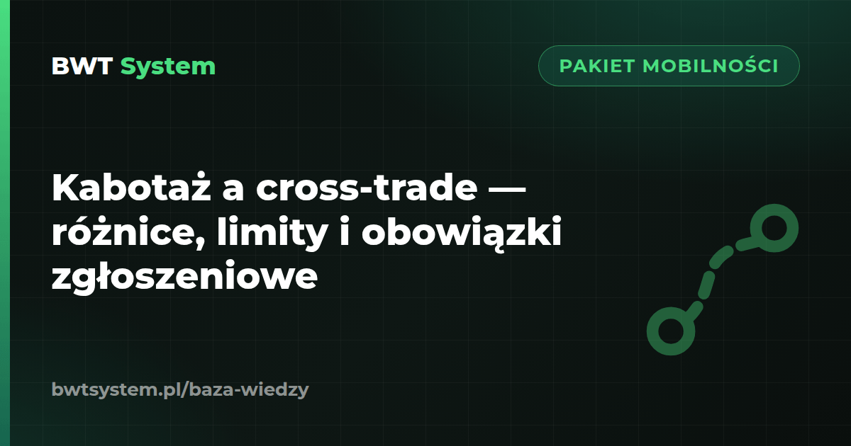 Kabotaż a cross-trade — różnice, limity i obowiązki zgłoszeniowe