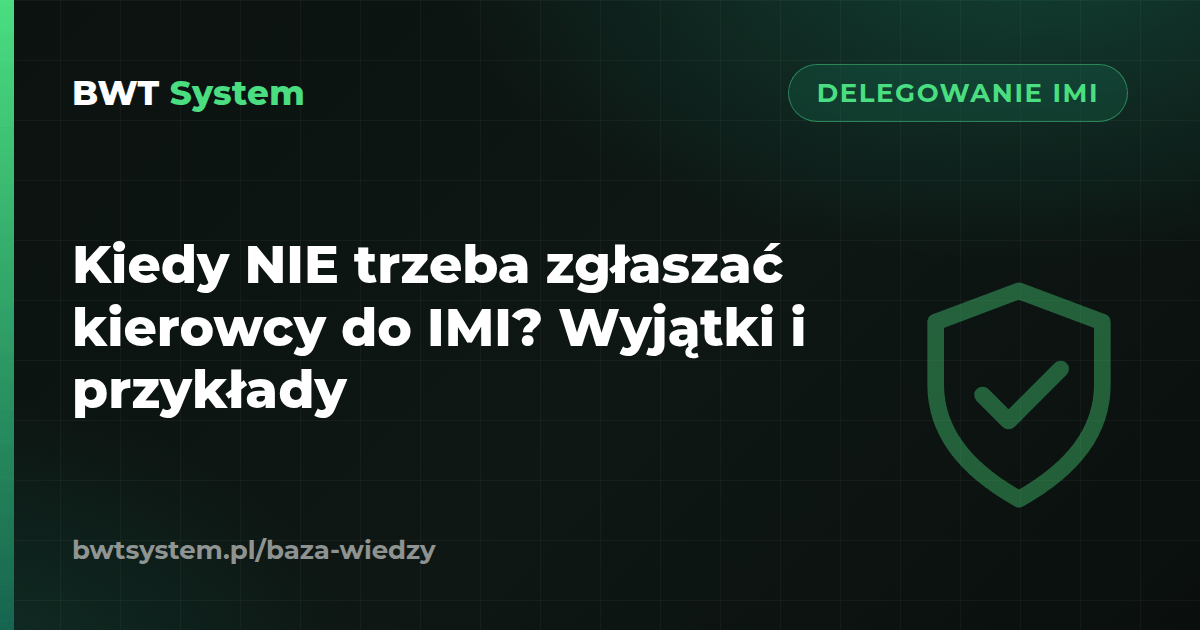 Kiedy NIE trzeba zgłaszać kierowcy do IMI? Wyjątki i przykłady
