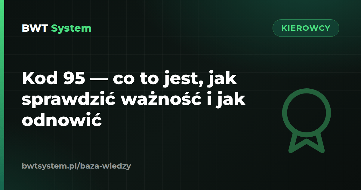 Kod 95 — co to jest, jak sprawdzić ważność i jak odnowić