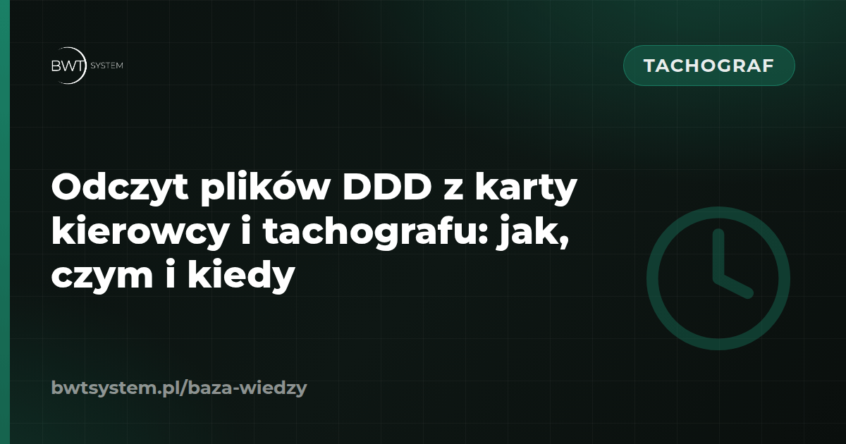 Odczyt plików DDD z karty kierowcy i tachografu: jak, czym i kiedy