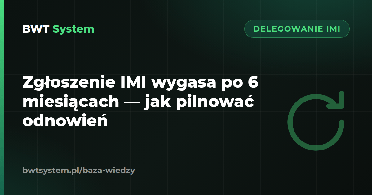 Zgłoszenie IMI wygasa po 6 miesiącach — jak pilnować odnowień