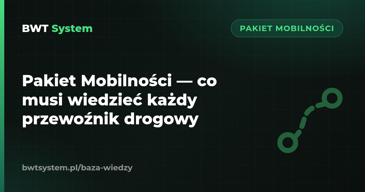 Pakiet Mobilności — co musi wiedzieć każdy przewoźnik drogowy
