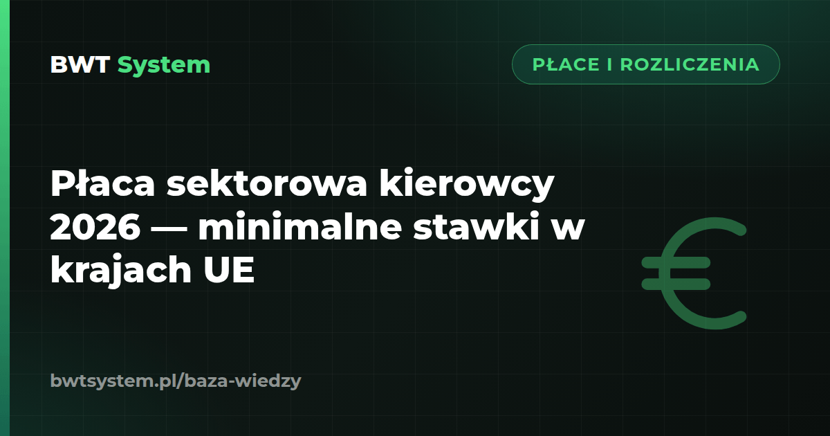 Płaca sektorowa kierowcy 2026 — minimalne stawki w krajach UE