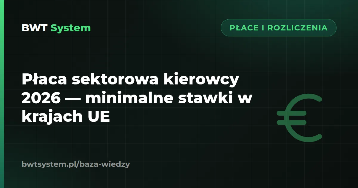 Płaca sektorowa kierowcy 2026 — minimalne stawki w krajach UE