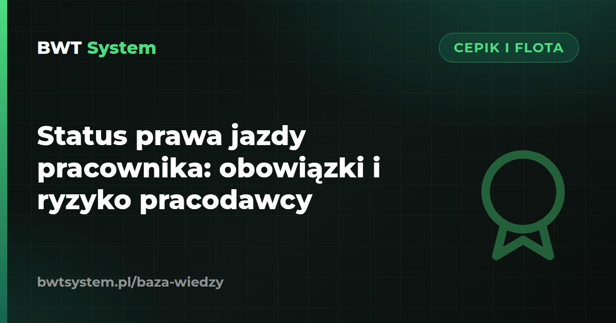 Status prawa jazdy pracownika: obowiązki i ryzyko pracodawcy