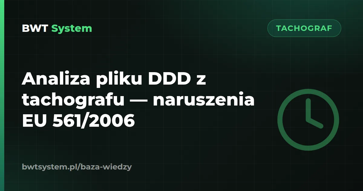 Analiza pliku DDD z tachografu — naruszenia EU 561/2006