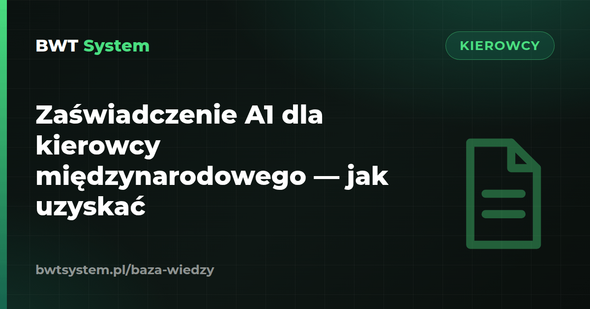 Zaświadczenie A1 dla kierowcy międzynarodowego — jak uzyskać
