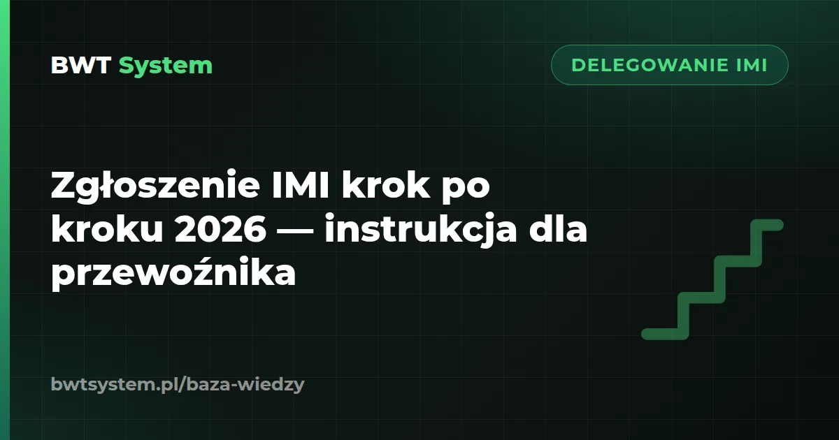 Zgłoszenie IMI krok po kroku 2026 — instrukcja dla przewoźnika